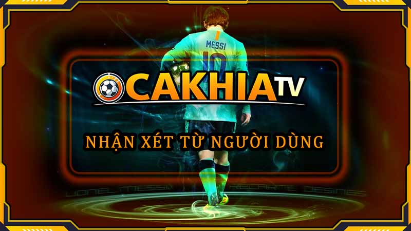 Nhận xét của người dùng về kênh bóng đá CakhiaTV